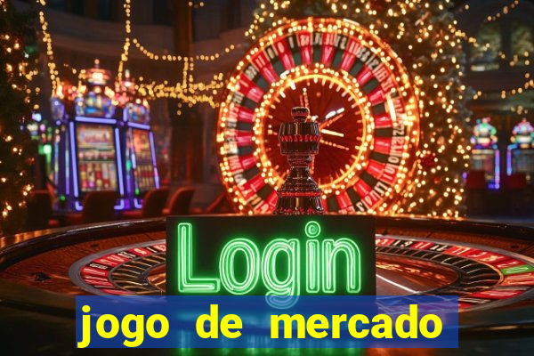 jogo de mercado dinheiro infinito